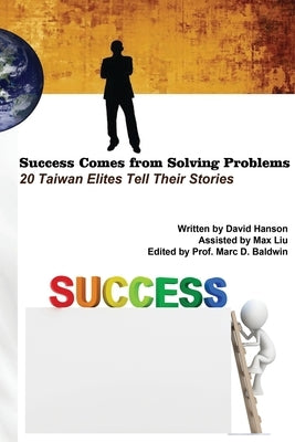 Success Comes from Solving Problems: 20 Taiwan Elites Tell Their Stories (English Edition) by David Hanson Liu