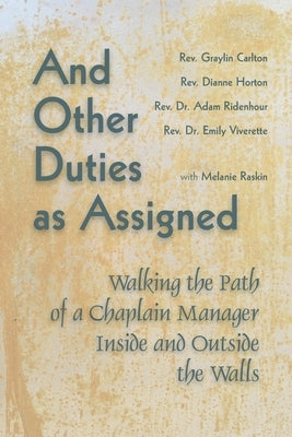 And Other Duties as Assigned: Walking the Path of a Chaplain Manager Inside and Outside the Walls by Carlton, Graylin