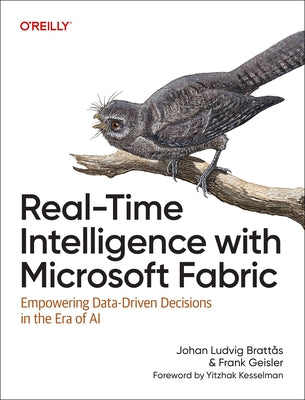 Real-Time Intelligence with Microsoft Fabric: Empowering Data-Driven Decisions in the Era of AI by BrattÃ£ S. Johan Ludvig