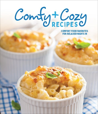 Comfy & Cozy Recipes: Comfort Food Favorites for Relaxed Nights in by Publications International Ltd