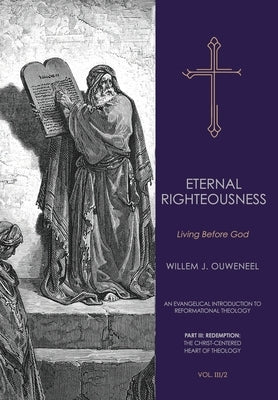 Eternal Righteousness: Living Before God by Ouweneel, Willem J.