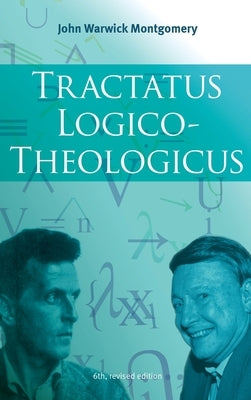 Tractatus Logico-Theologicus, 6th Revised Edition by Montgomery, John Warwick