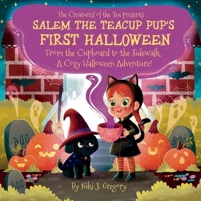 Salem the Teacup Pup's First Halloween: From the Cupboard to the Sidewalk-A Cozy Halloween Adventure! by Gregory, Niki J.