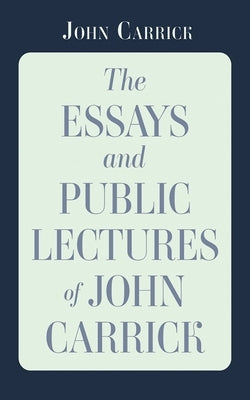 The Essays and Public Lectures of John Carrick by Carrick, John