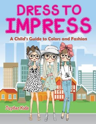Dress to Impress (A Coloring Book) by Jupiter Kids