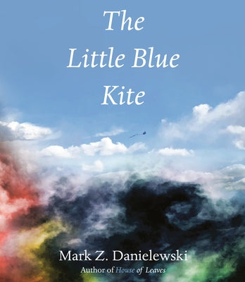 The Little Blue Kite by Danielewski, Mark Z.
