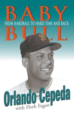 Baby Bull: From Hardball to Hard Time and Back by Cepeda, Orlando