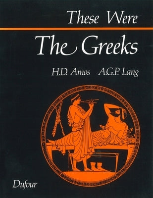 These Were the Greeks by Amos, Hugh D.