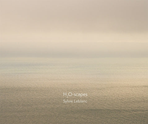 Sylvie Leblanc: H2o-Scapes by LeBlanc, Sylvie