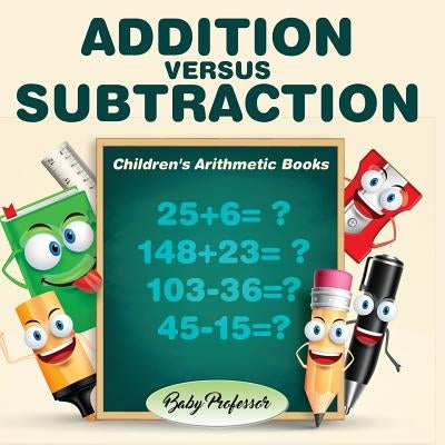 Addition Versus Subtraction Children's Arithmetic Books by Baby Professor