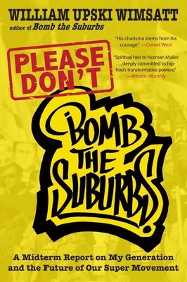 Please Don't Bomb the Suburbs: A Midterm Report on My Generation and the Future of Our Super Movement by Wimsatt, William Upski
