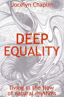 Deep Equality: Living in the Flow of Natural Rhythms by Chaplin, Jocelyn