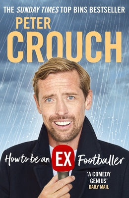 How to Be an Ex-Footballer by Crouch, Peter