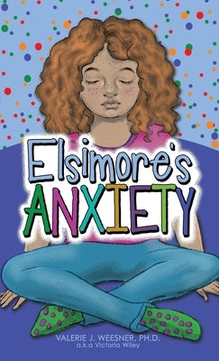 Elsimore's Anxiety by Weesner, Valerie J.