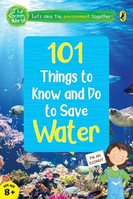 101 Things to Know and Do to Save Water (the Green World) by India, Penguin