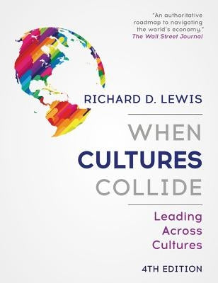 When Cultures Collide: Leading Across Cultures by Lewis, Richard D.
