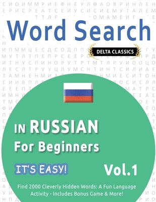 Word Search in Russian for Beginners - It's Easy! Vol.1 - Delta Classics - Find 2000 Cleverly Hidden Words: A Fun Language Activity - Includes Bonus G by Best Activity Books