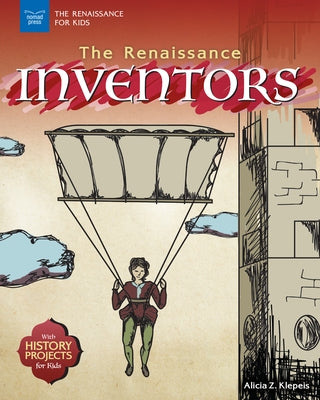The Renaissance Inventors: With History Projects for Kids by Klepeis, Alicia Z.