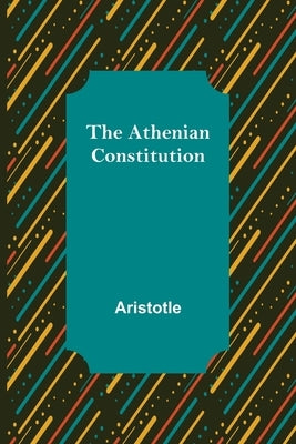 The Athenian Constitution by Aristotle