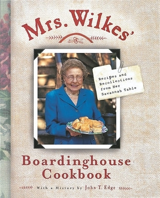 Mrs. Wilkes' Boardinghouse Cookbook: Recipes and Recollections from Her Savannah Table by Wilkes, Sema