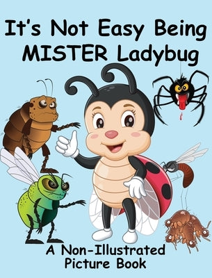 It's Not Easy Being Mister Ladybug: A Non-Illustrated Picture Book by Huston, Jimmy