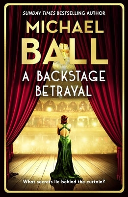 A Backstage Betrayal: The Perfect Gift for the Festive Season from the West End Legend and Bestselling Author by Ball, Michael