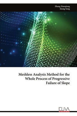 Meshless Analysis Method for the Whole Process of Progressive Failure of Slope by Xiaoqiang, Zhang