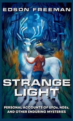 Strange Light: Personal Accounts of UFOs, NDEs, and Other Enduring Mysteries by Freeman, Edson