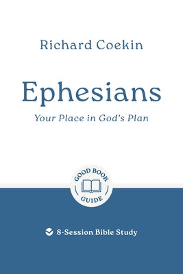 Ephesians: Your Place in God's Plan: 8-Session Bible Study by Coekin, Richard