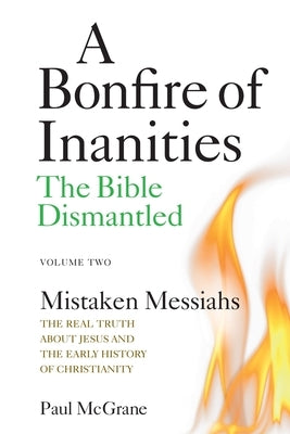 Mistaken Messiahs: The Real Truth About Jesus and the Early History of Christianity by McGrane, Paul
