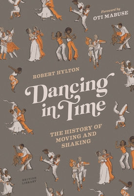 Dancing in Time: The History of Moving and Shaking by Hylton, Robert