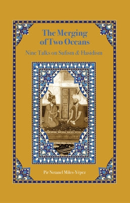 The Merging of Two Oceans: Nine Talks on Sufism & Hasidism by Miles-YÃ©pez