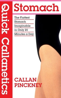 Quick Callanetics - Stomach: The Flattest Stomach Imaginable in Only 20 Minutes a Day by Pinckney, Callan