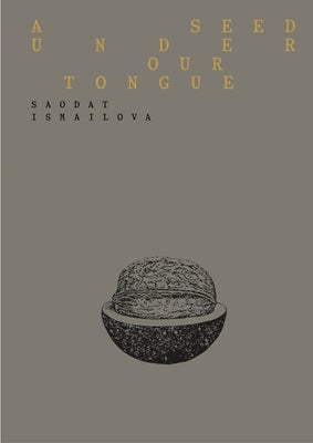 Saodat Ismailova: A Seed Under Our Tongue by Ismailova, Saodat