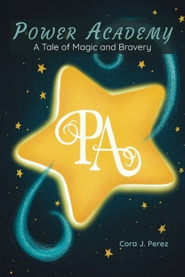 Power Academy: A Tale of Magic and Bravery by Perez, Cora J.