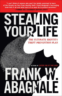Stealing Your Life: The Ultimate Identity Theft Prevention Plan by Abagnale, Frank W.