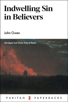 Indwelling Sin in Believers by Owen, John