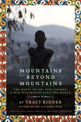 Mountains Beyond Mountains (Adapted for Young People): Mountains Beyond Mountains (Adapted for Young People): The Quest of Dr. Paul Farmer, A Man Who by Kidder, Tracy