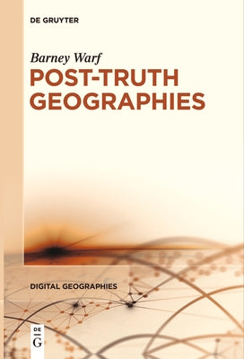 Post-Truth Geographies by Warf, Barney
