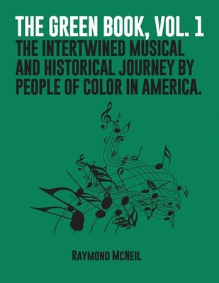 The Green Book, Vol. 1: The Intertwined Musical and Historical Journey by People of Color in America. by McNeil, Raymond
