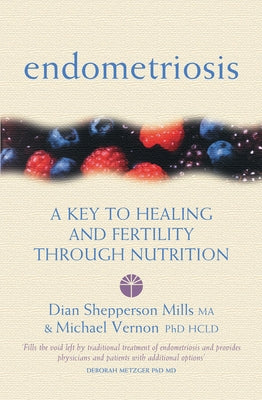 Endometriosis: A Key to Healing and Fertility Through Nutrition by Vernon, Michael