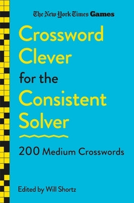 New York Times Games Crossword Clever for the Consistent Solver: 200 Medium Crosswords by New York Times