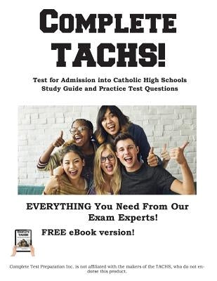 Complete TACHS!: Test for Admission into Catholic HIgh School Study Guide and Practice Test Questions by Complete Test Preparation Inc