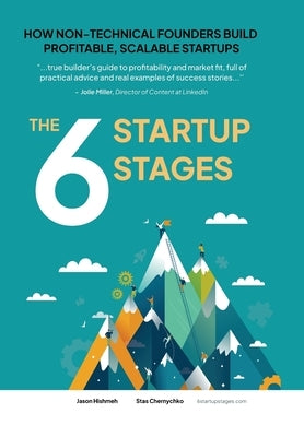 The 6 Startup Stages: How Non-technical Founders Create Scalable, Profitable Companies by Hishmeh, Jason