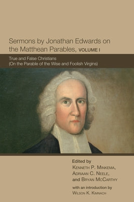 Sermons by Jonathan Edwards on the Matthean Parables, Volume I by Minkema, Kenneth P.