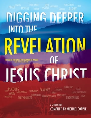DIGGING DEEPER into THE REVELATION OF JESUS CHRIST: A Study Guide by Copple, Michael