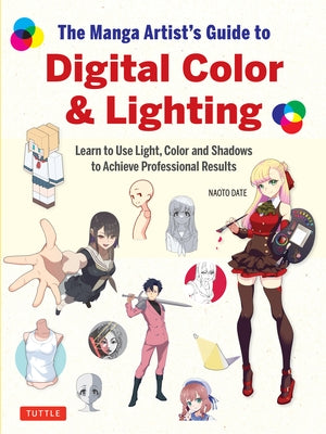 The Manga Artist's Guide to Digital Color & Lighting: Learn to Use Light, Color and Shadows to Achieve Professional Results by Date, Naoto