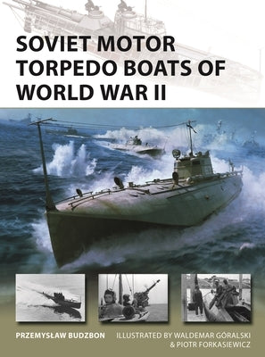 Soviet Motor Torpedo Boats of World War II: Tupolev's Aircraft-Inspired Fast Attack Craft by Budzbon, Przemyslaw