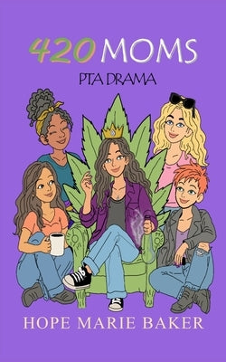 420 Moms PTA Drama: PTA Drama by Baker, Hope Marie