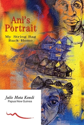 Ani's Portrait: My String Bag Back Home by Kondi, Julie Mota